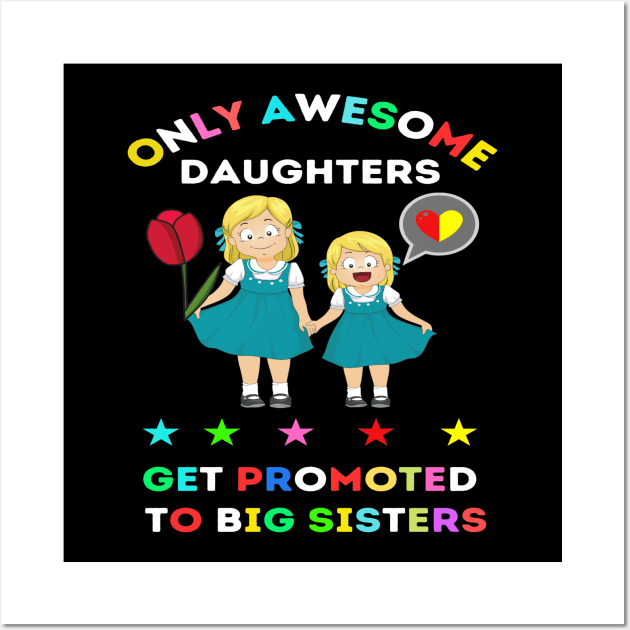 funny elegant Only awesome daughters get promoted to big sisters t-shirt design gift Wall Art by ARTA-ARTS-DESIGNS